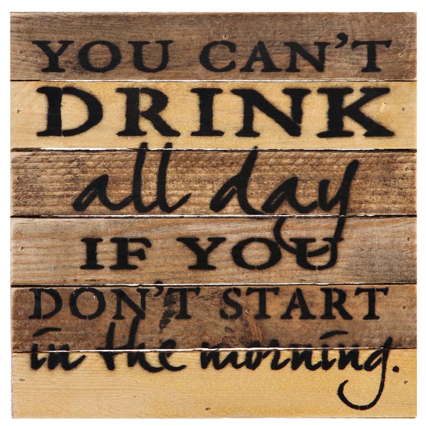 You Can't Drink All Day Sign